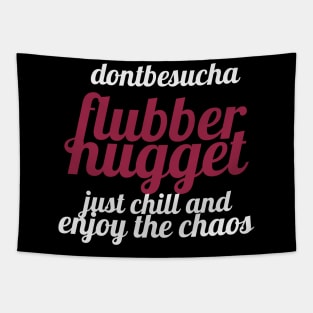 flubbernugget - "Don't be such a flubbernugget, just chill and enjoy the chaos." Tapestry