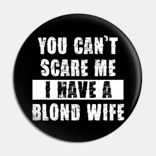 YOU CAN'T SCARE ME I HAVE A BLOND WIFE Pin