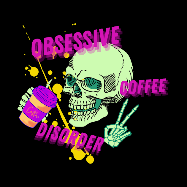 Obsessive Coffee Disorder by AO Apparel