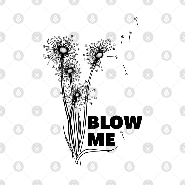 BLOW ME - Dandelions blowing in the wind by ArtDiggs