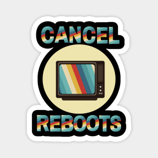 Cancel TV Reboots Magnet