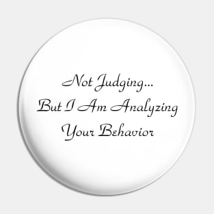 Not Judging But I Am Analyzing Your Behavior Pin