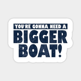 You're Gonna Need A Bigger Boat! Magnet