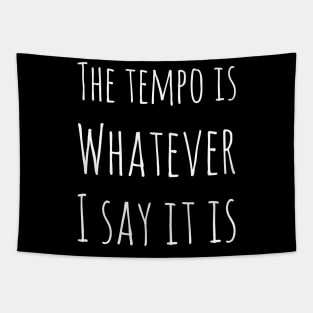 The tempo is whatever I say it is Tapestry