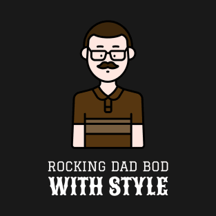 ROCKING DAD BOD WITH STYLE! T-Shirt