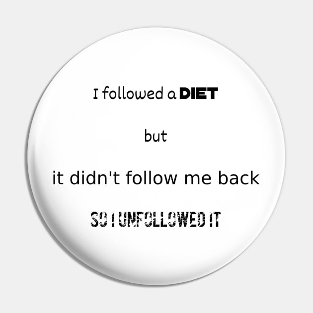 I followed a diet but it didn't follow me back Pin by Yaelledark