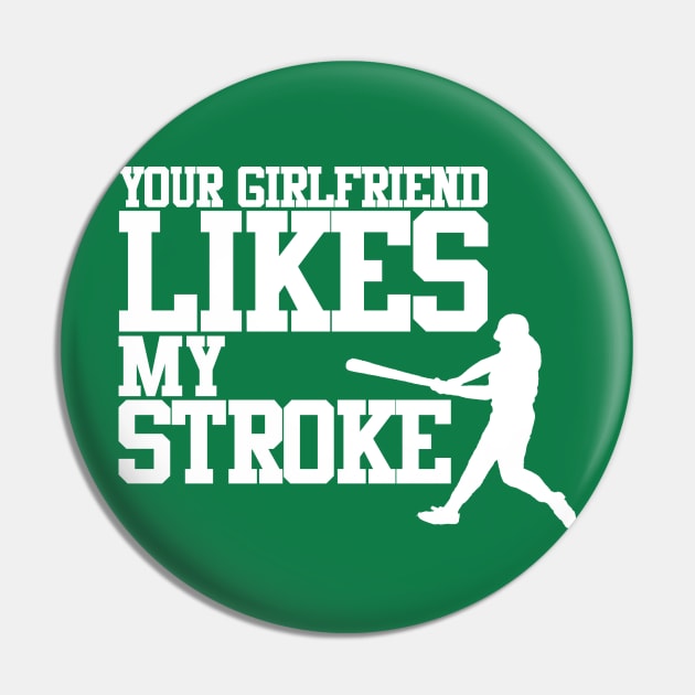 Your Girlfriend Likes My Stroke Pin by PopCultureShirts