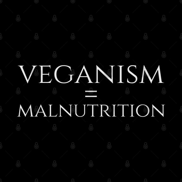 Anti Vegan SJW Carnivore Diet Gift - Veganism = Malnutrition by Styr Designs