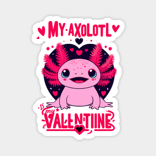 Axolotl Valentine: My Axolotl Is My Valentine Magnet