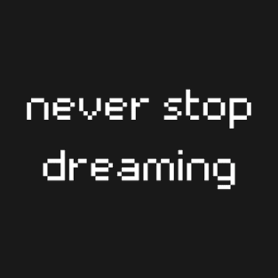 "never stop dreaming" T-Shirt