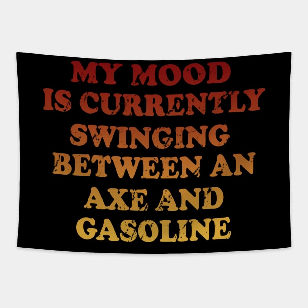 My Mood Is Currently Swinging Between An Axe And Gasoline Tapestry by VintageArtwork