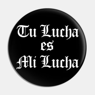 Tu Lucha es Mi Lucha Pin