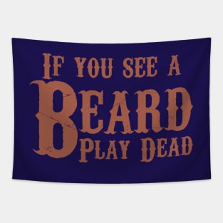 If you see a beard, play dead.  Beard humor. Tapestry