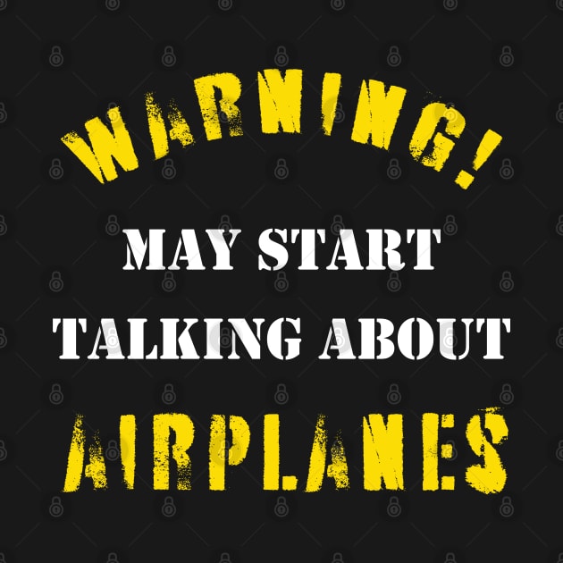 Warning may talk about airplanes by BearCaveDesigns