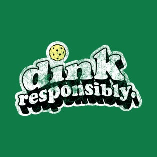 Dink Responsibly T-Shirt