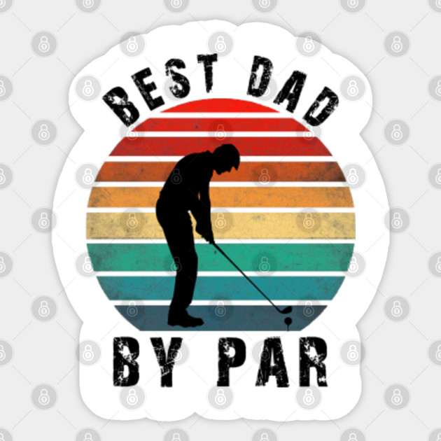 Best Dad By Par Golf Lover Gift For Men Funny Father S Day Best