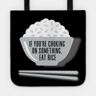 Eat Rice: If You're Choking on Something, Eat Rice on a Dark Background Tote