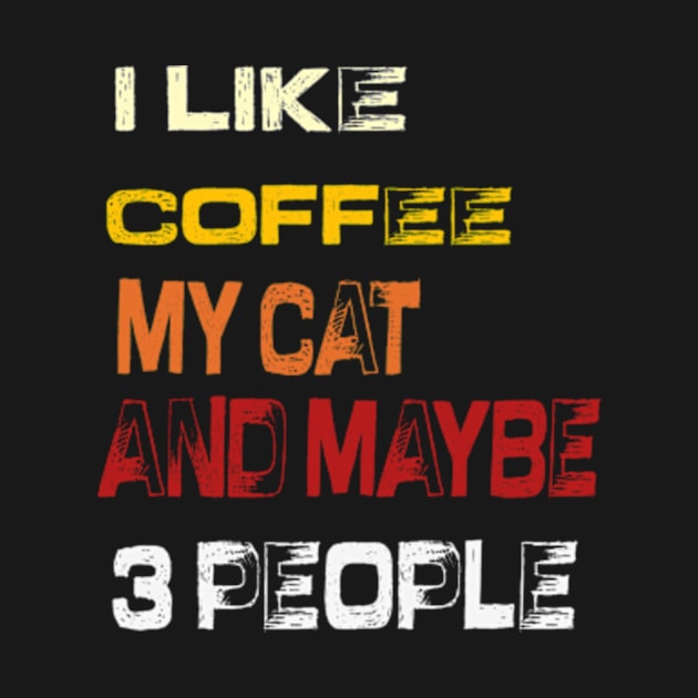 I like coffee my cat and maybe 3 people by TshirtMA