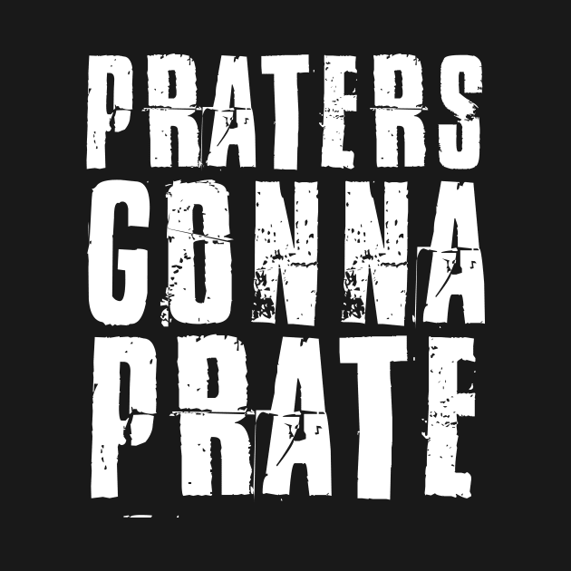 Praters Gonna Prate by futiledesigncompany