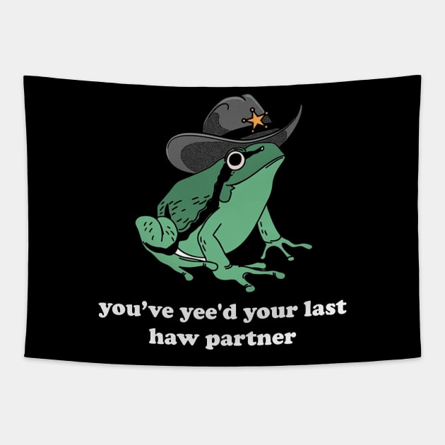 You Just Yee'd Your Last Haw Shirt. Cowboy Frog Meme T-shirt Gift Idea. Wild West Tshirt Present. Trendy Tapestry by Hamza Froug