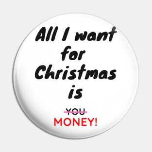 All I want for Christmas is Money Funny Quote Pin