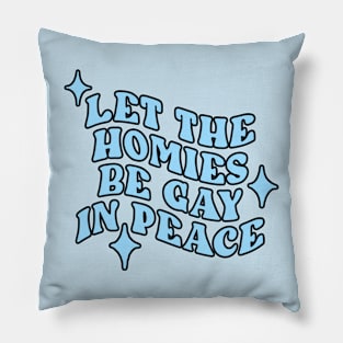 Let The Homies Be Gay In Peace Pillow