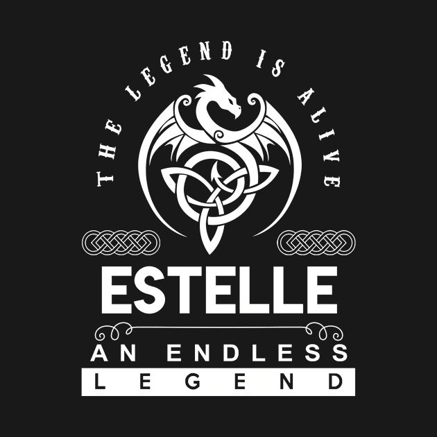 Estelle Name T Shirt - The Legend Is Alive - Estelle An Endless Legend Dragon Gift Item by riogarwinorganiza