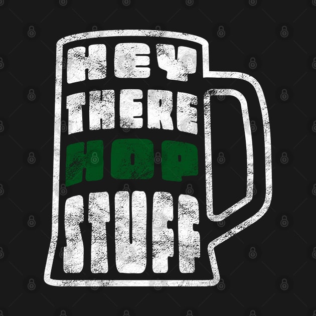 Funny Beer Drinking - Hey There Hop Stuff - Beer Puns by Jas-Kei Designs