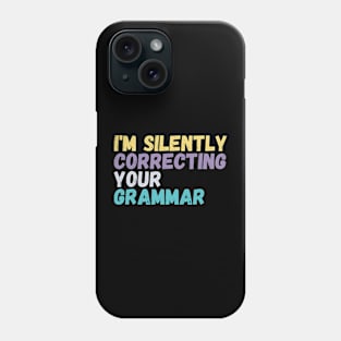 im silently correcting your grammar Phone Case