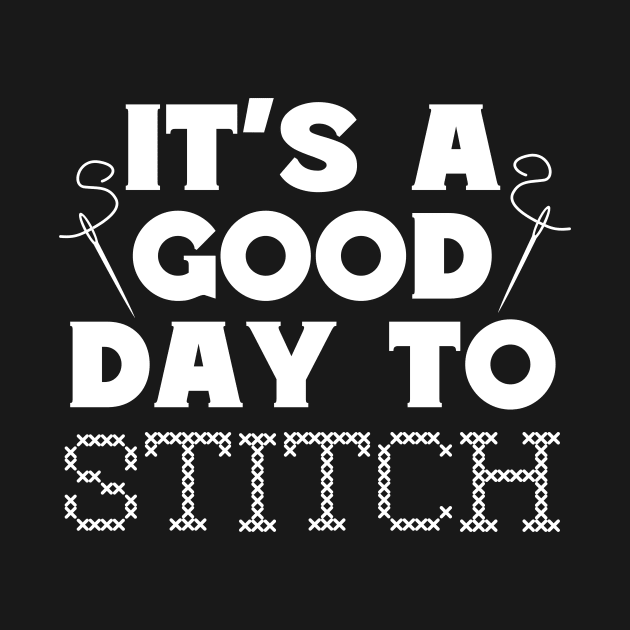 It's A Good Day To Stitch by The Jumping Cart