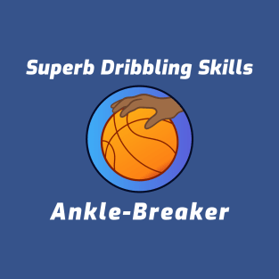 Superb Dribbling Skills Ankle-Breaker T-Shirt