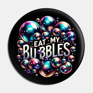 Eat My Bubbles Pin