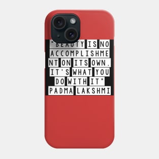 Quote padma lakshmi Phone Case