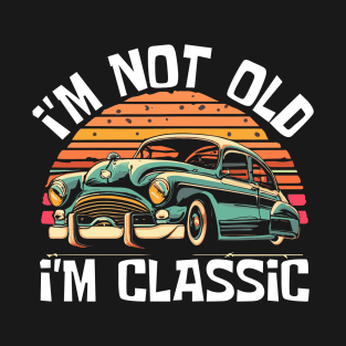 im-not-old-im-classic T-Shirt