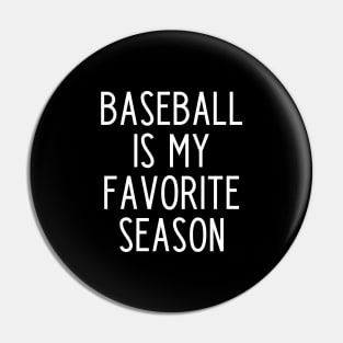 Baseball is my Favorite Season - funny baseball fan gift Pin