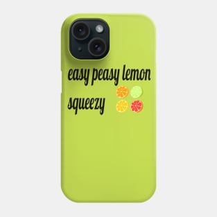 easy peasy lemon squeezy Phone Case