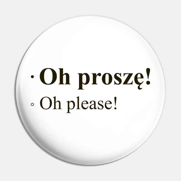 Oh Please! Polish Quote Pin by M&N Imagerie