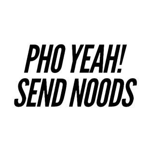 Pho Yeah Send Noods T-Shirt