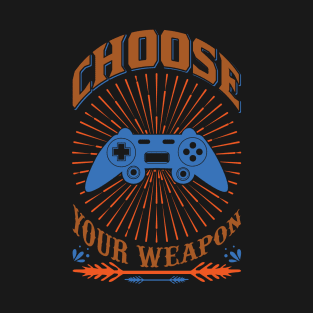 Choose your weapon gamers T-Shirt