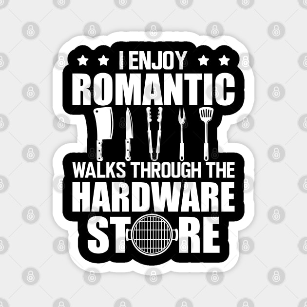 Grill - I enjoy romantic walks through the hardware store w Magnet by KC Happy Shop