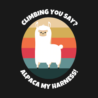 Climbing You Say? Alpaca My Harness T-Shirt