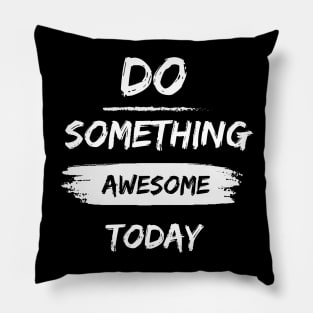 Do something awesome today inspirational quote Pillow