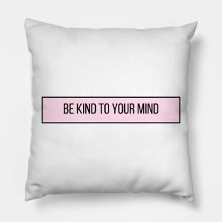 Be Kind To Your Mind - Positive Quotes Pillow