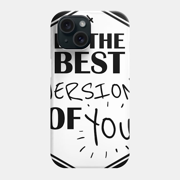 the best version of you Phone Case by ERRAMSHOP