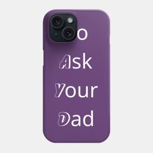 Go Ask Your Dad black - T-Shirt Phone Case