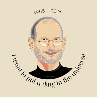 Steve Jobs - I want to put a ding in the universe - apple inc. T-Shirt