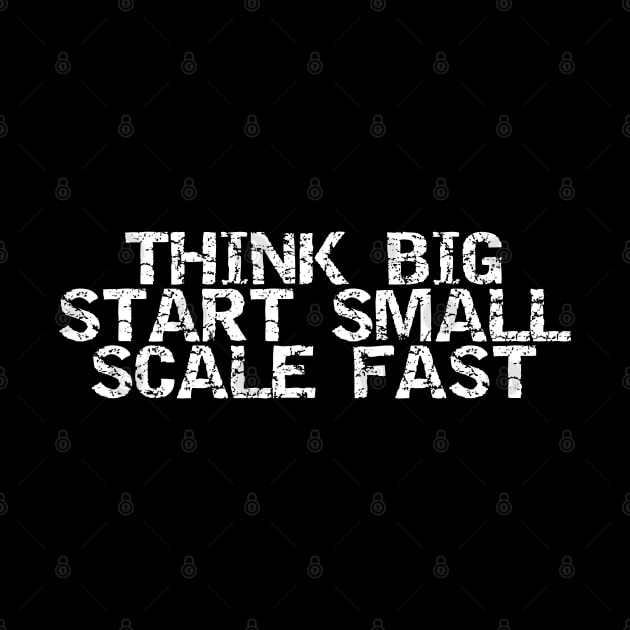 Think Big Start Small Scale Fast by Texevod
