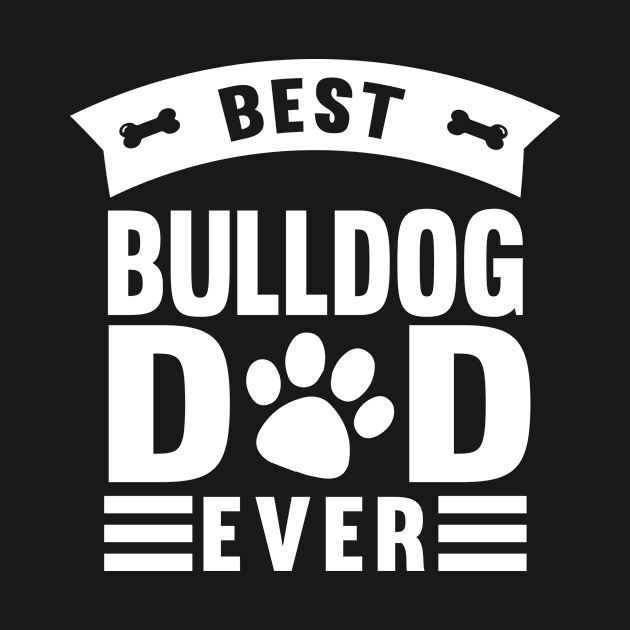 Best Bulldog Dad Ever by followthesoul