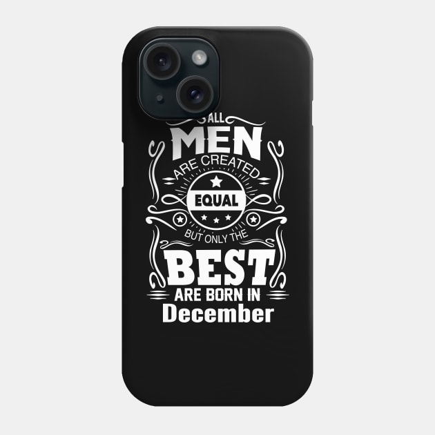 All Men Created Equal But The Best Are Born In December Phone Case by vnsharetech