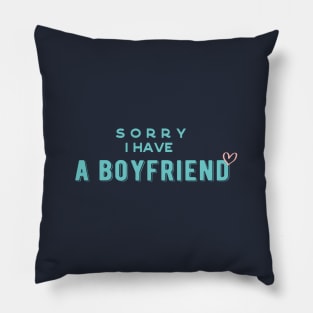 I have a boyfriend,Sorry i have a boyfriend Pillow